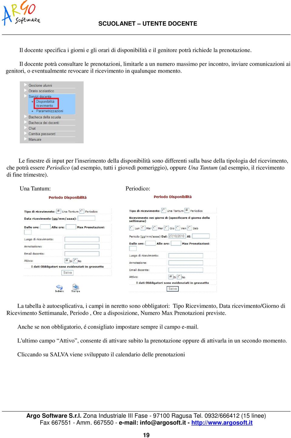 Le finestre di input per l'inserimento della disponibilità sono differenti sulla base della tipologia del ricevimento, che potrà essere Periodico (ad esempio, tutti i giovedì pomeriggio), oppure Una