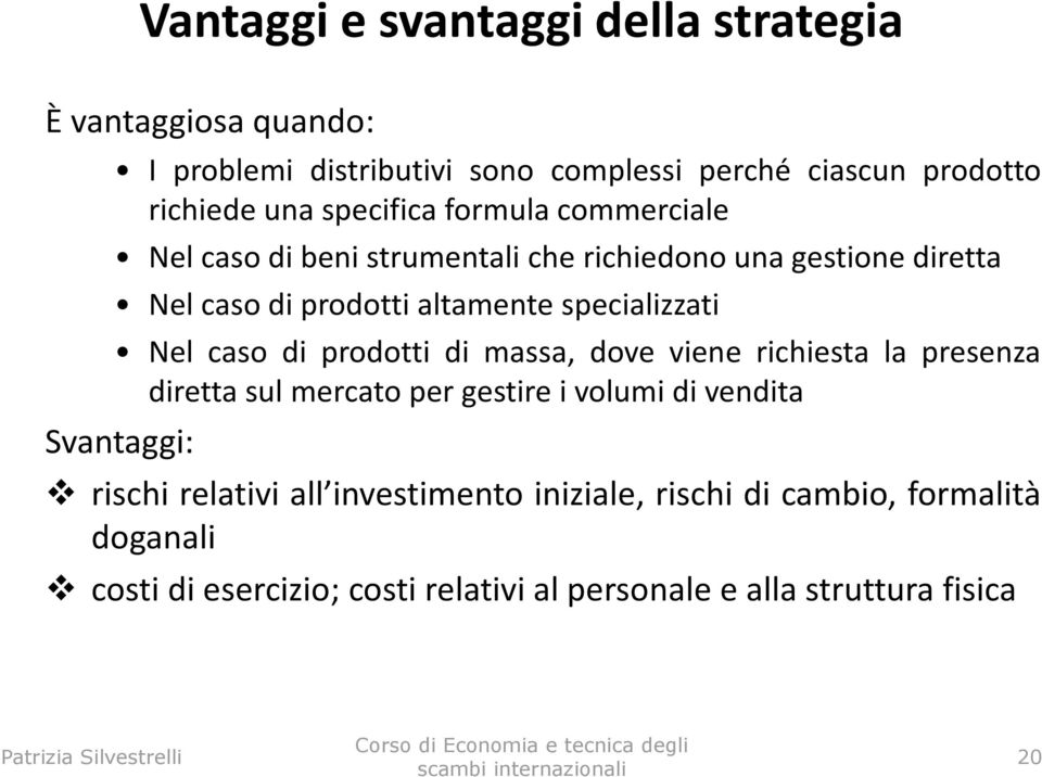 specializzati Nel caso di prodotti di massa, dove viene richiesta la presenza diretta sul mercato per gestire i volumi di vendita