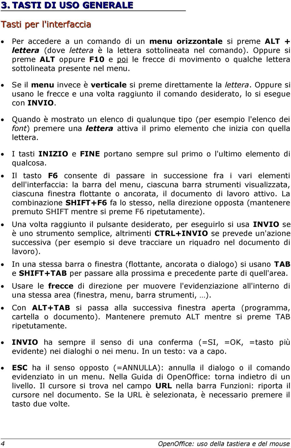 Oppure si usano le frecce e una volta raggiunto il comando desiderato, lo si esegue con INVIO.