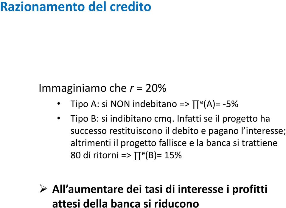 Infatti se il progetto ha successo restituiscono il debito e pagano l interesse;