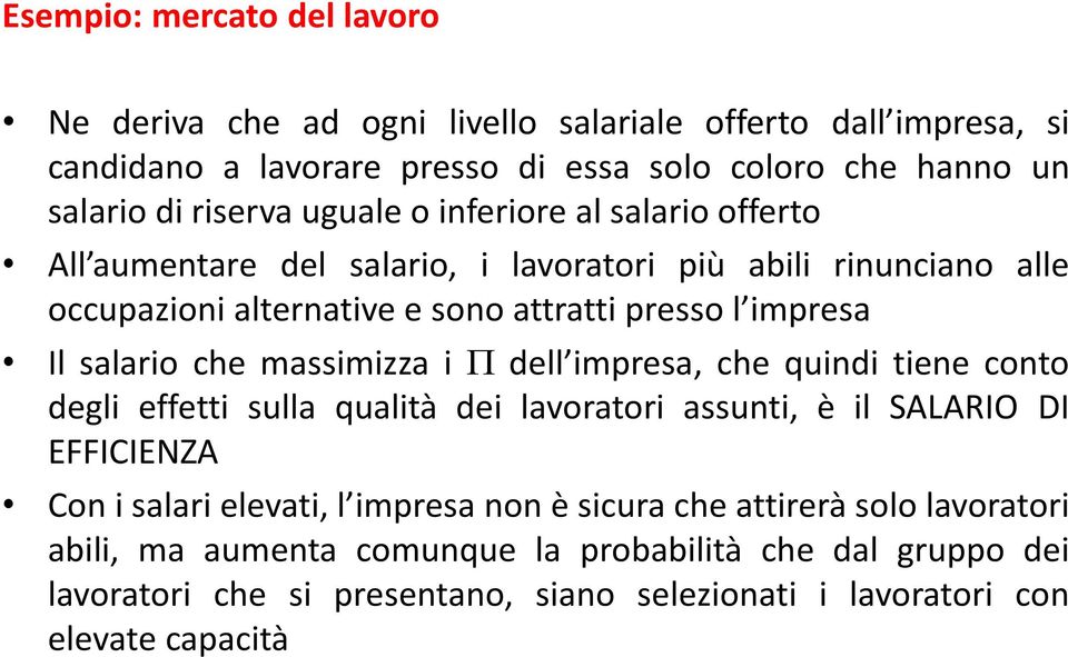 che massimizza i dell impresa, che quindi tiene conto degli effetti sulla qualità dei lavoratori assunti, è il SALARIO DI EFFICIENZA Con i salari elevati, l impresa non è