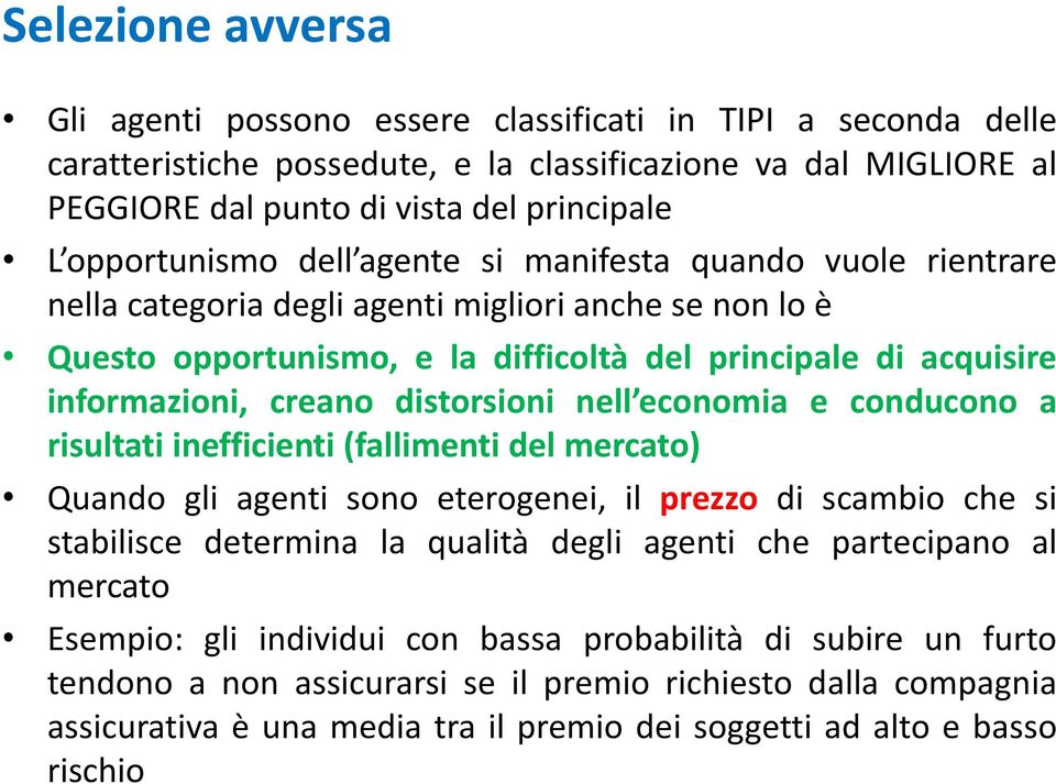 creano distorsioni nell economia e conducono a risultati inefficienti (fallimenti del mercato) Quando gli agenti sono eterogenei, il prezzo di scambio che si stabilisce determina la qualità degli