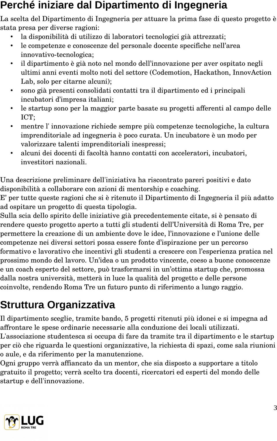 ospitato negli ultimi anni eventi molto noti del settore (Codemotion, Hackathon, InnovAction Lab, solo per citarne alcuni); sono già presenti consolidati contatti tra il dipartimento ed i principali