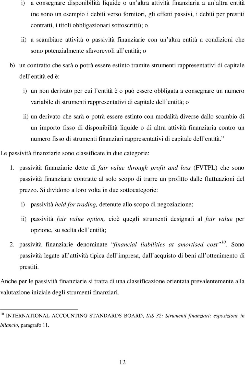 essere estinto tramite strumenti rappresentativi di capitale dell entità ed è: i) un non derivato per cui l entità è o può essere obbligata a consegnare un numero variabile di strumenti