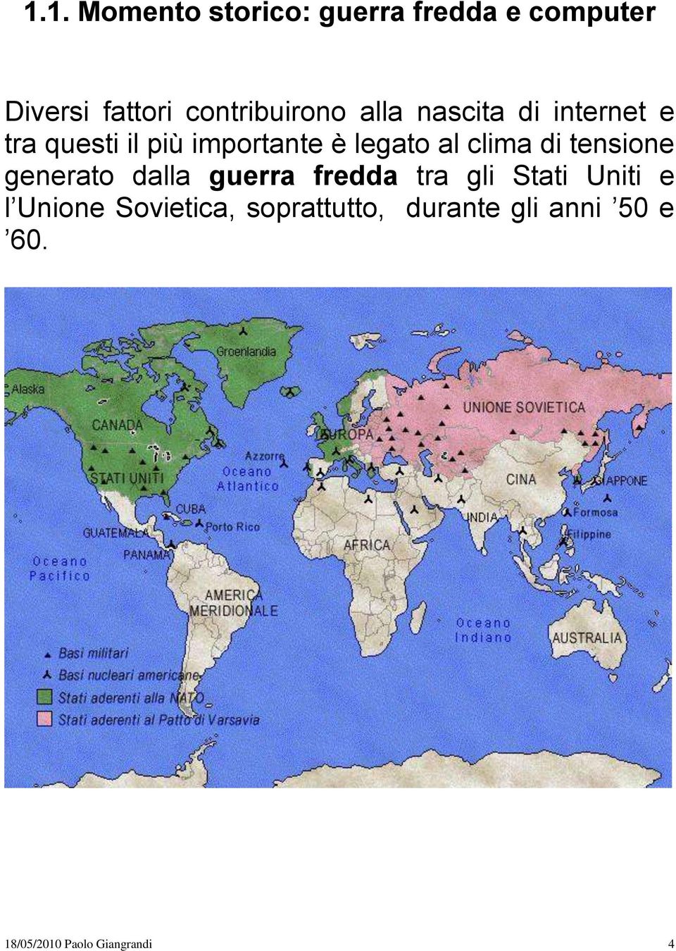 legato al clima di tensione generato dalla guerra fredda tra gli Stati