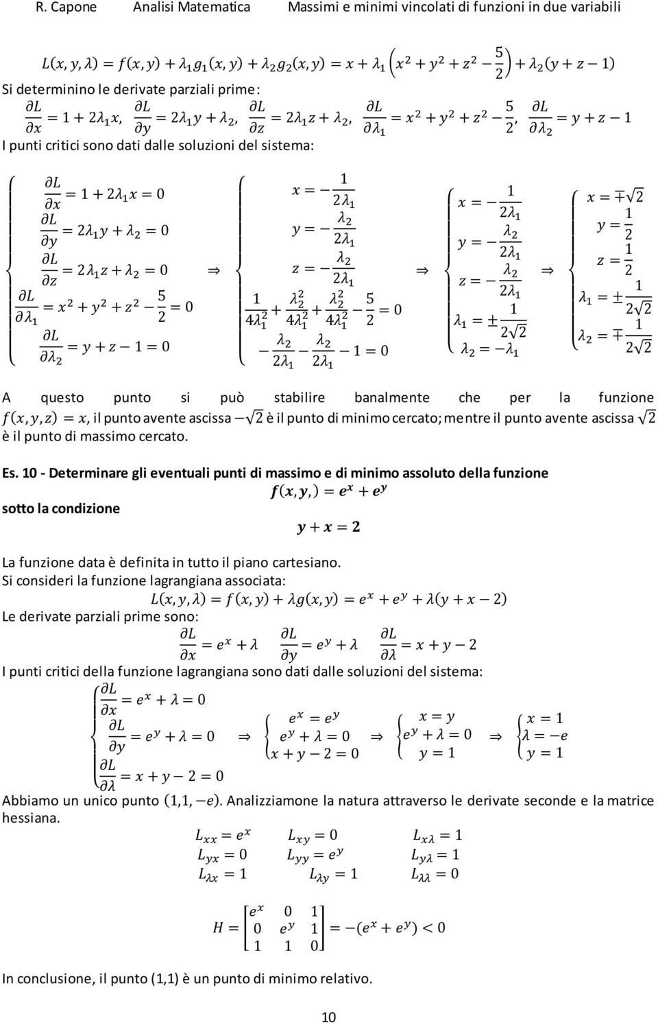 10 - Determinare gli eventuali punti di massimo e di minimo assoluto della funzione sotto la condizione La funzione data è definita in tutto il piano cartesiano.