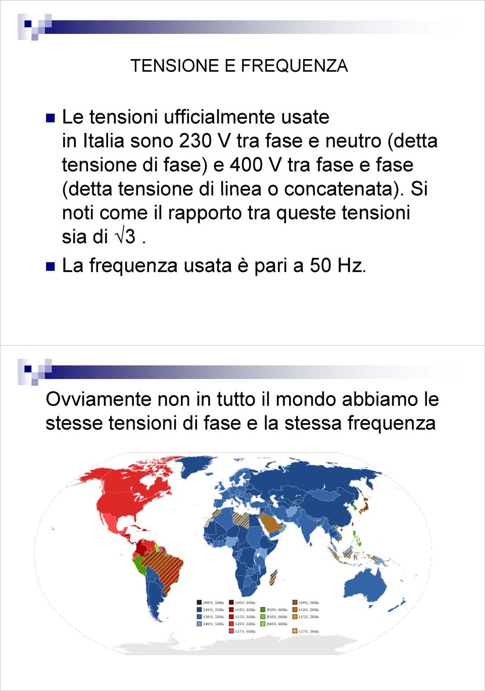 concatenata). Si noti come il rapporto tra queste tensioni sia di 3.