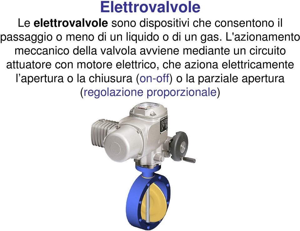 L'azionamento meccanico della valvola avviene mediante un circuito attuatore con