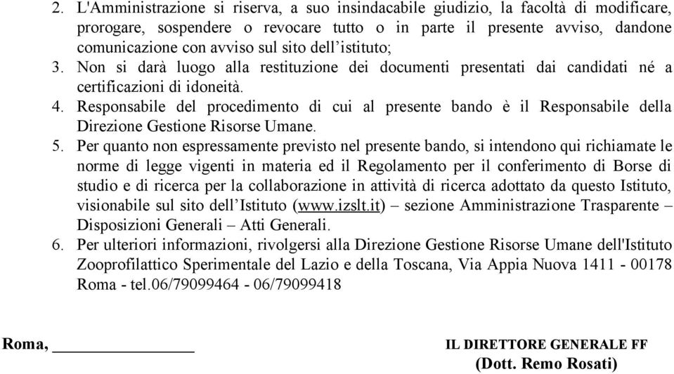 Responsabile del procedimento di cui al presente bando è il Responsabile della Direzione Gestione Risorse Umane. 5.