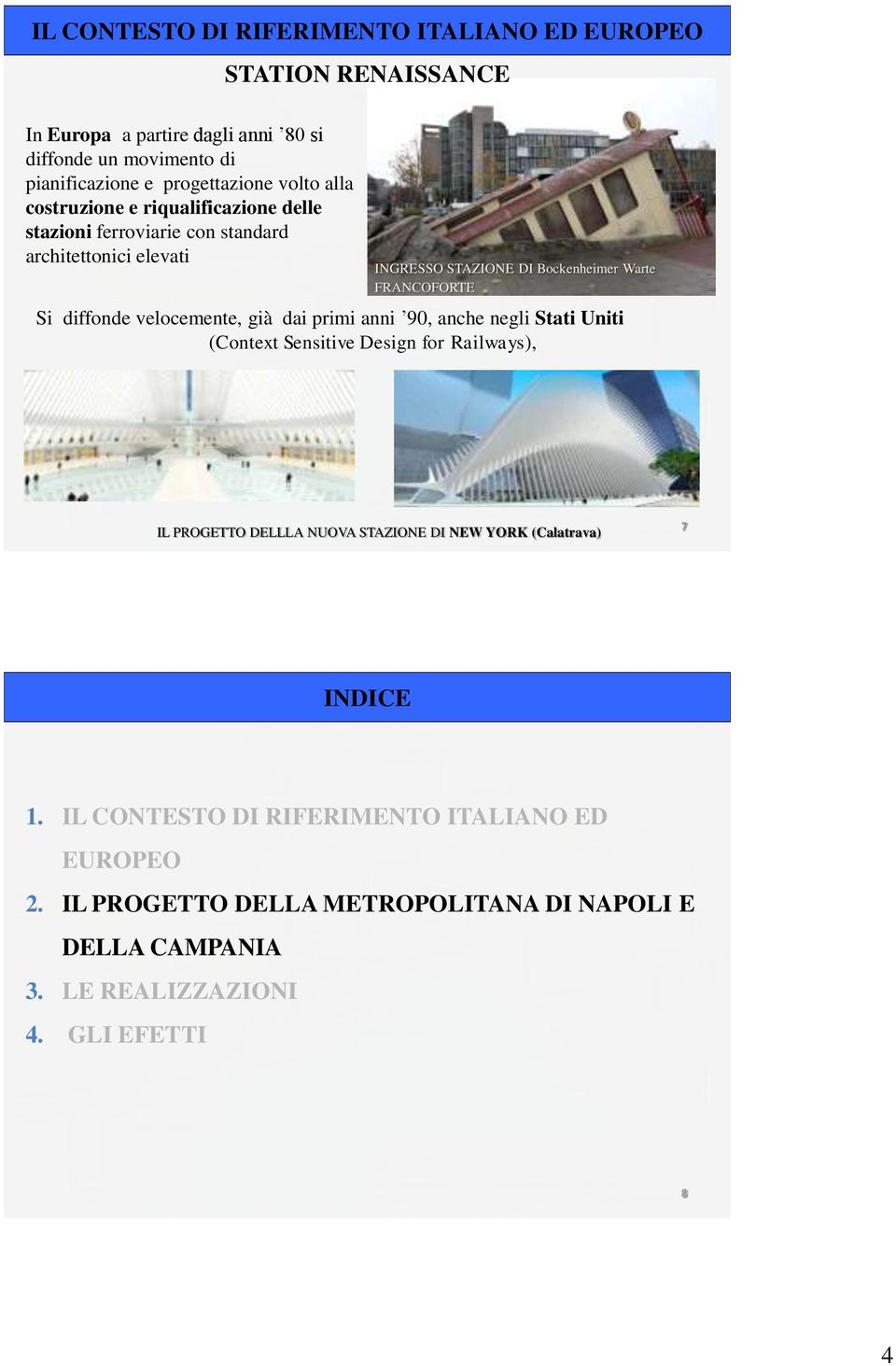 diffonde velocemente, già dai primi anni 90, anche negli Stati Uniti (Context Sensitive Design for Railways), IL PROGETTO DELLLA NUOVA STAZIONE DI NEW YORK