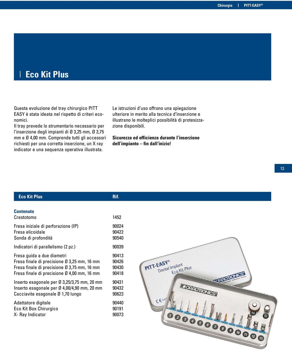 Comprende tutti gli accessori richiesti per una corretta inserzione, un X ray indicator e una sequenza operativa illustrata.