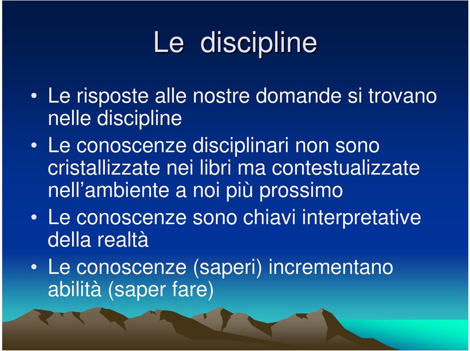 contestualizzate nell ambiente a noi più prossimo Le conoscenze sono