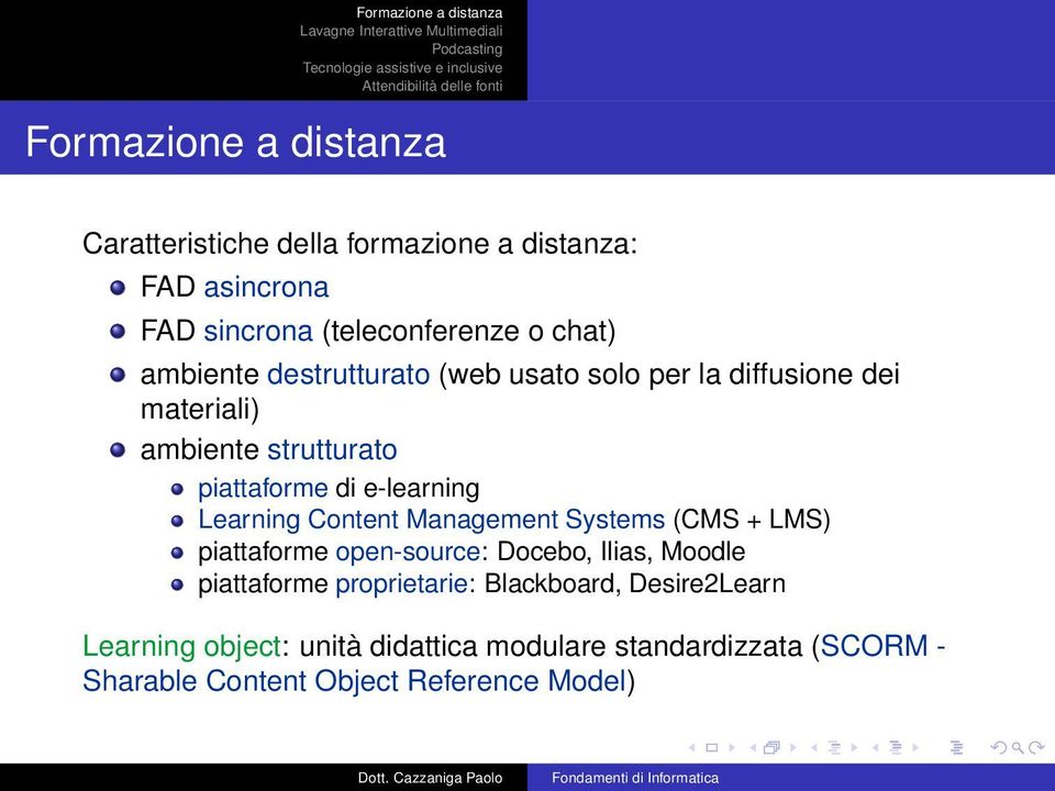 Learning Content Management Systems (CMS + LMS) piattaforme open-source: Docebo, Ilias, Moodle piattaforme proprietarie: