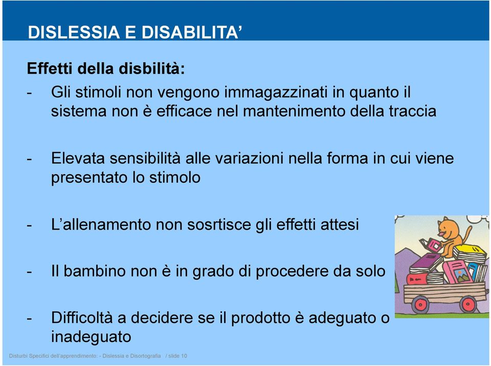 stimolo - L allenamento non sosrtisce gli effetti attesi - Il bambino non è in grado di procedere da solo - Difficoltà