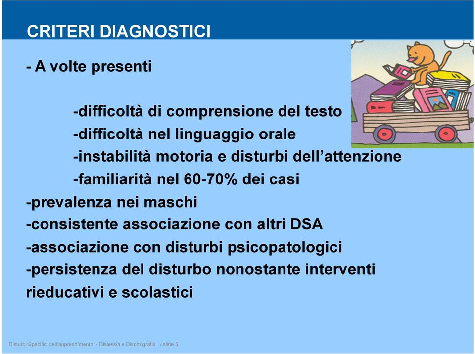 -consistente associazione con altri DSA -associazione con disturbi psicopatologici -persistenza del disturbo