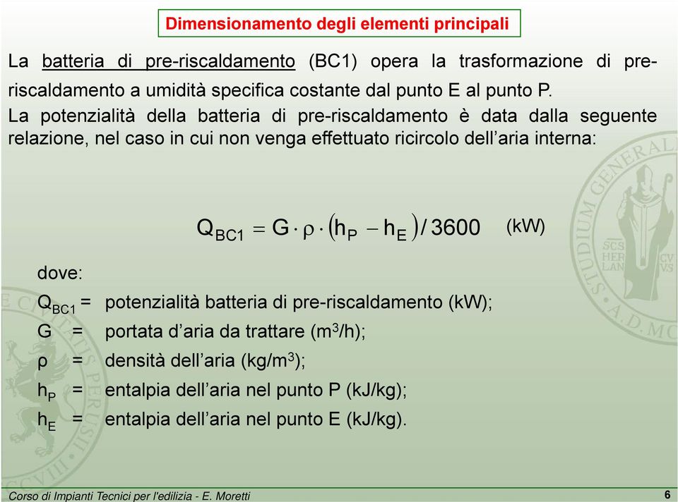 La potenzialità della batteria di pre-riscaldamento è data dalla seguente relazione, nel caso in cui non venga effettuato ricircolo dell aria
