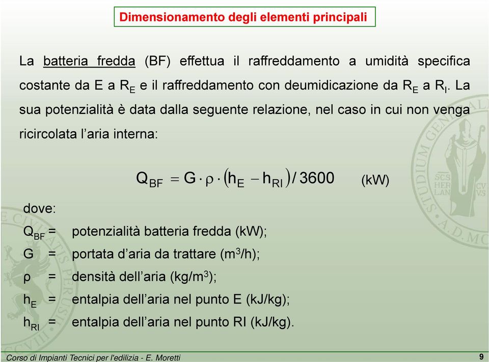 La sua potenzialità è data dalla seguente relazione, nel caso in cui non venga ricircolata l aria interna: BF ( h h )/ 3600 = G ρ