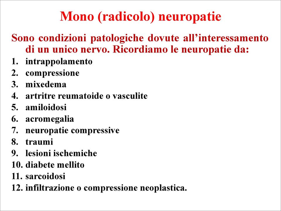 artritre reumatoide o vasculite 5. amiloidosi 6. acromegalia 7. neuropatie compressive 8.