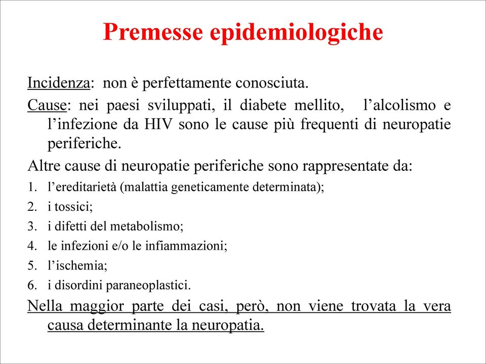 Altre cause di neuropatie periferiche sono rappresentate da: 1. l ereditarietà (malattia geneticamente determinata); 2. i tossici; 3.