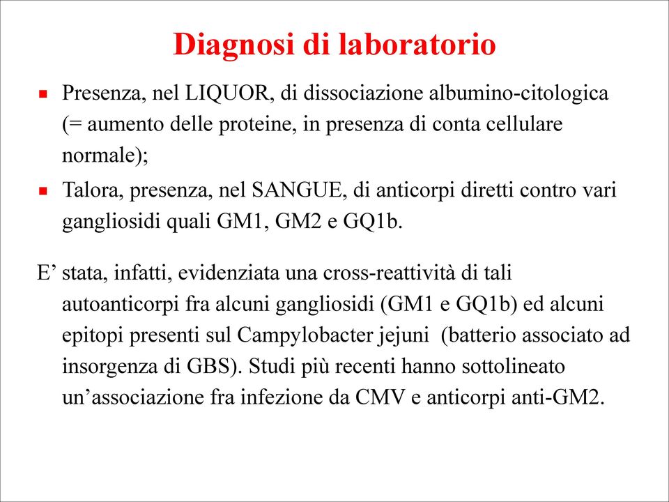 E stata, infatti, evidenziata una cross-reattività di tali autoanticorpi fra alcuni gangliosidi (GM1 e GQ1b) ed alcuni epitopi presenti