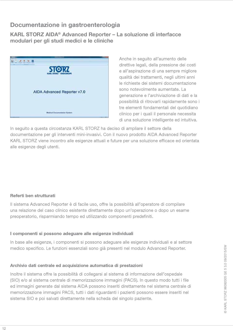 La generazione e l archiviazione di dati e la possibilità di ritrovarli rapidamente sono i tre elementi fondamentali del quotidiano clinico per i quali il personale necessita di una soluzione