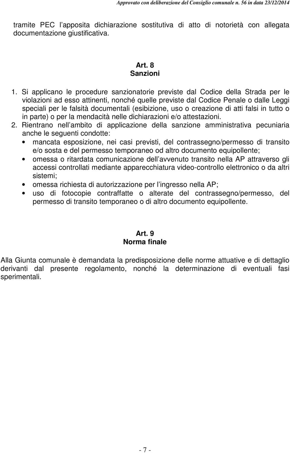 documentali (esibizione, uso o creazione di atti falsi in tutto o in parte) o per la mendacità nelle dichiarazioni e/o attestazioni. 2.