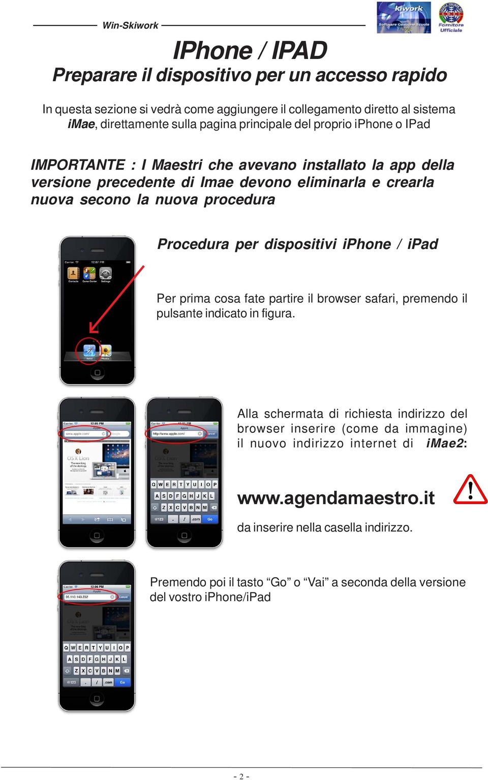 dispositivi iphone / ipad Per prima cosa fate partire il browser safari, premendo il pulsante indicato in figura.