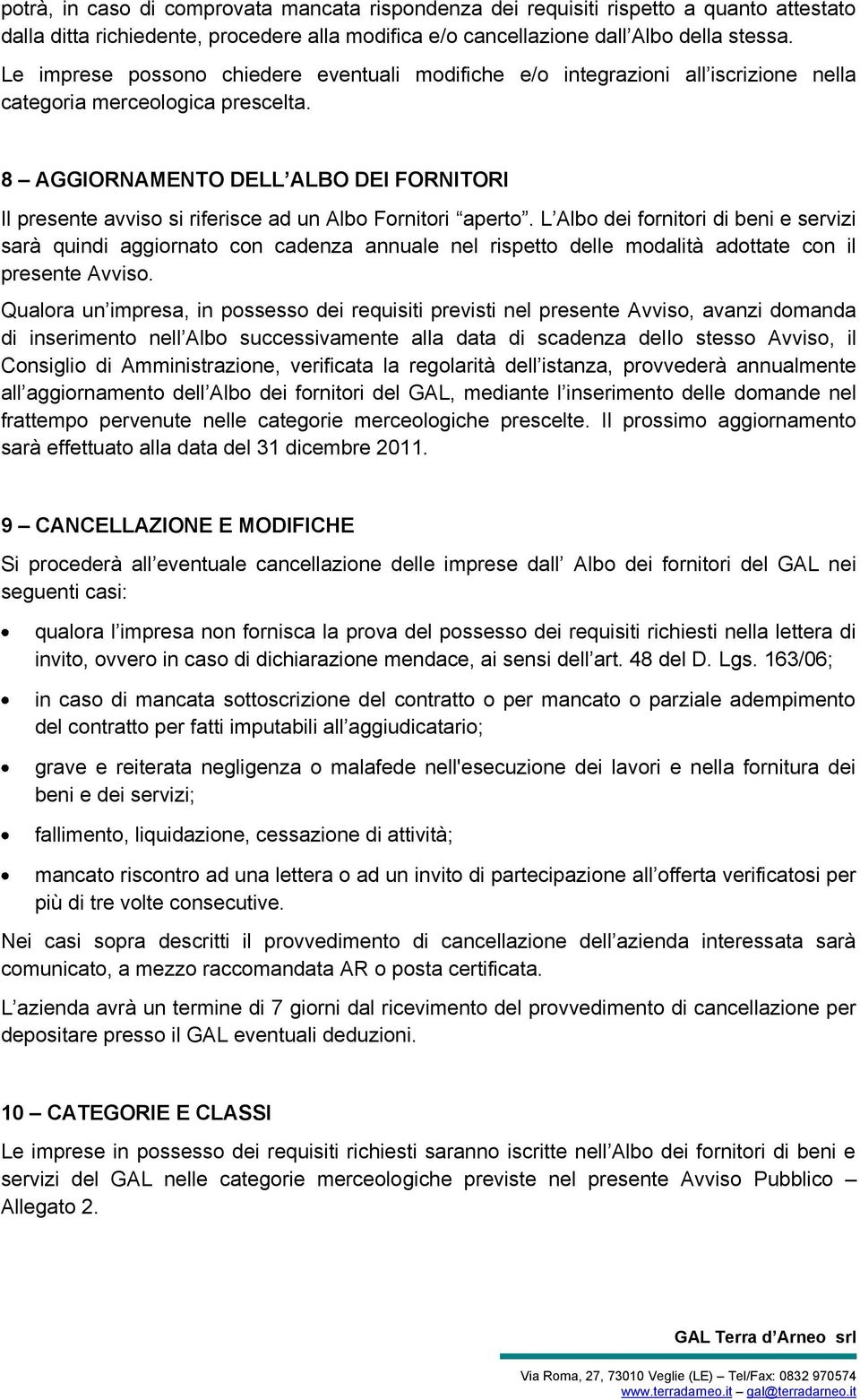 8 AGGIORNAMENTO DELL ALBO DEI FORNITORI Il presente avviso si riferisce ad un Albo Fornitori aperto.