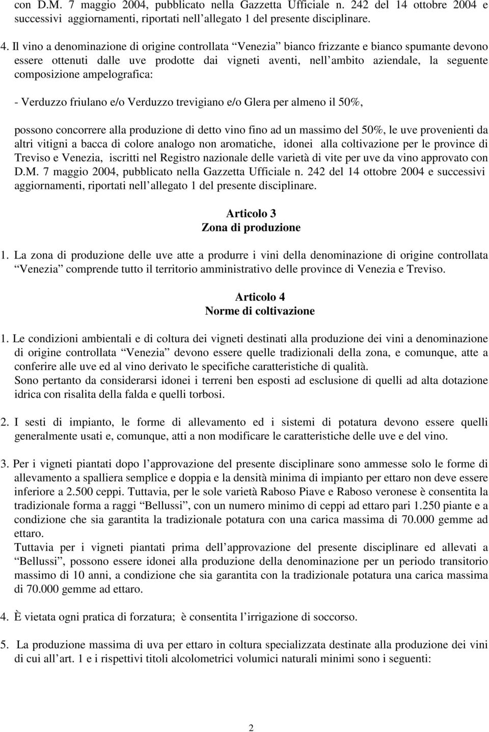 ampelografica: - Verduzzo friulano e/o Verduzzo trevigiano e/o Glera per almeno il 50%, possono concorrere alla produzione di detto vino fino ad un massimo del 50%, le uve provenienti da altri