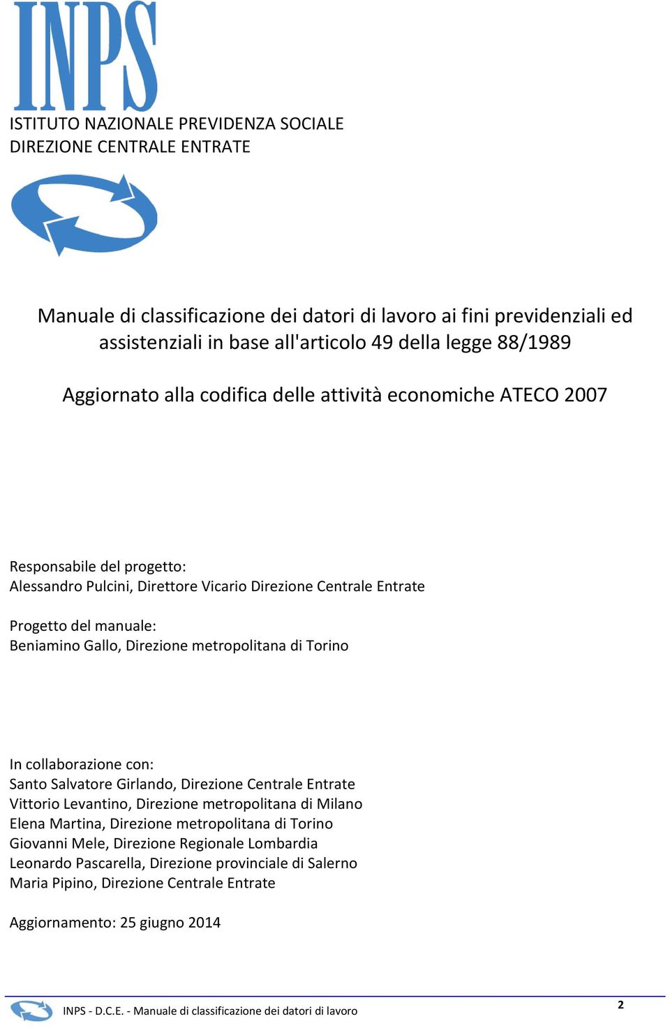 Gallo, Direzione metropolitana di Torino In collaborazione con: Santo Salvatore Girlando, Direzione Centrale Entrate Vittorio Levantino, Direzione metropolitana di Milano Elena Martina,