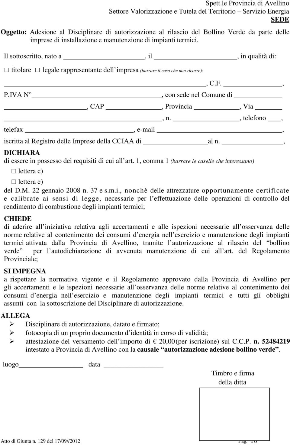 di installazione e manutenzione di impianti termici. Il sottoscritto, nato a, il, in qualità di: titolare legale rappresentante dell impresa (barrare il caso che non ricorre): P.