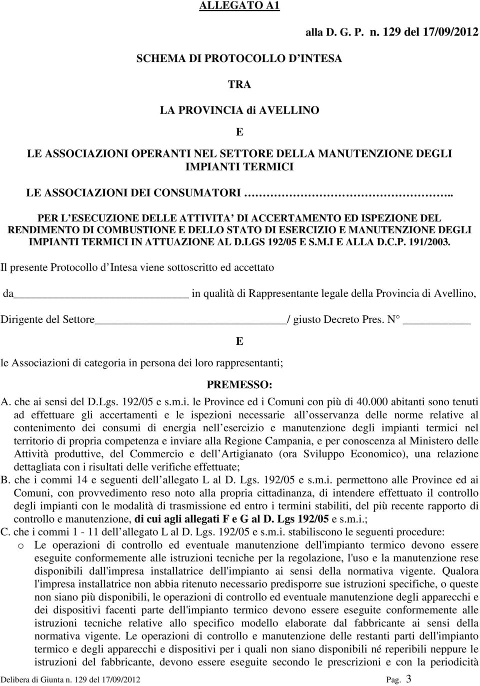 . PER L ESECUZIONE DELLE ATTIVITA DI ACCERTAMENTO ED ISPEZIONE DEL RENDIMENTO DI COMBUSTIONE E DELLO STATO DI ESERCIZIO E MANUTENZIONE DEGLI IMPIANTI TERMICI IN ATTUAZIONE AL D.LGS 192/05 E S.M.I E ALLA D.