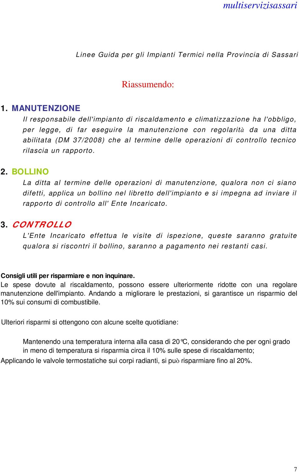 termine delle operazioni di controllo tecnico rilascia un rapporto. 2.