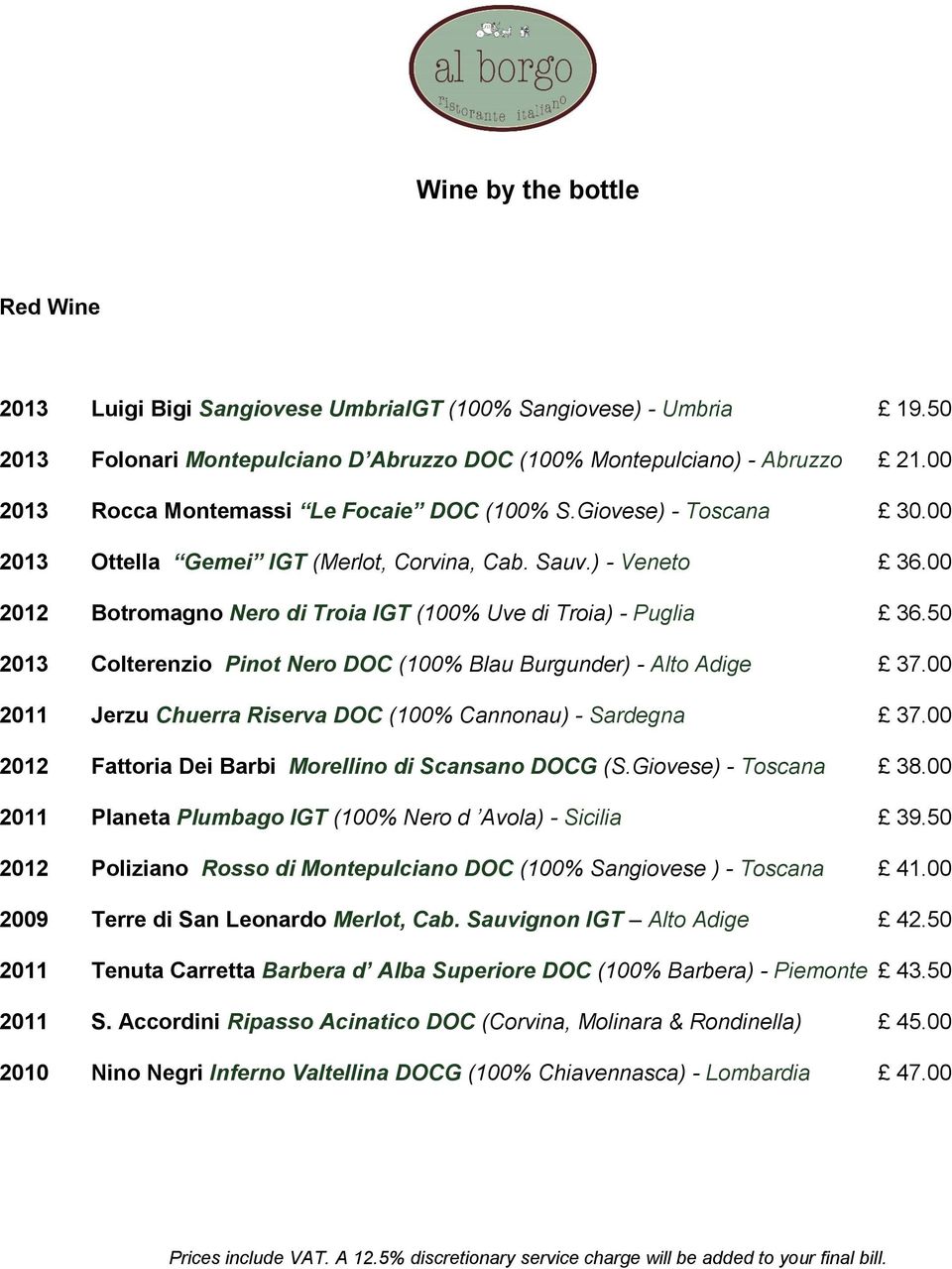 00 2012 Botromagno Nero di Troia IGT (100% Uve di Troia) - Puglia 36.50 2013 Colterenzio Pinot Nero DOC (100% Blau Burgunder) - Alto Adige 37.