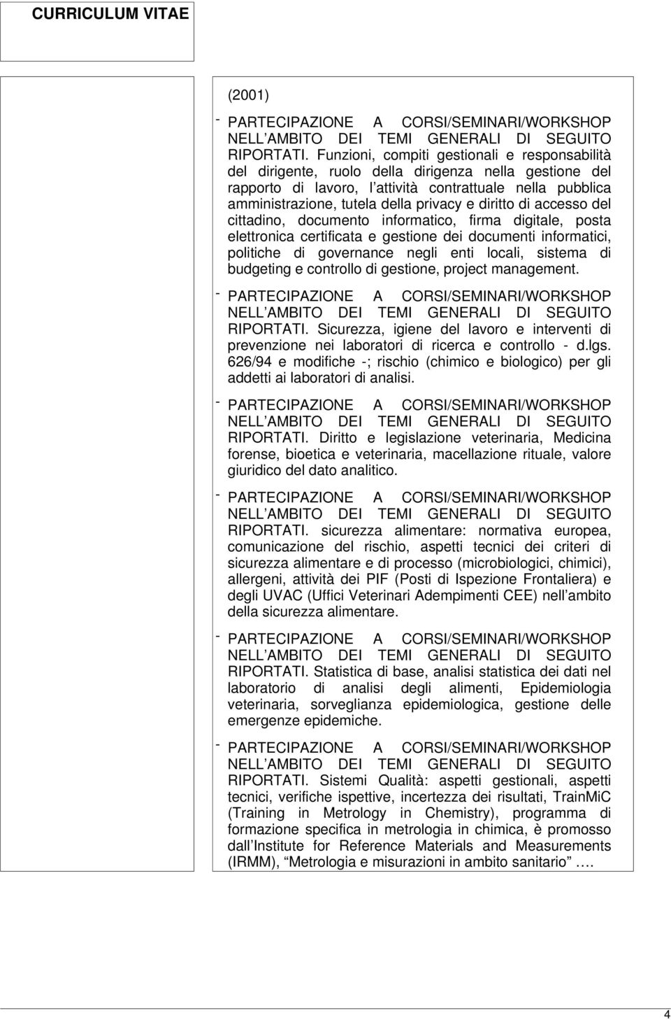 e diritto di accesso del cittadino, documento informatico, firma digitale, posta elettronica certificata e gestione dei documenti informatici, politiche di governance negli enti locali, sistema di