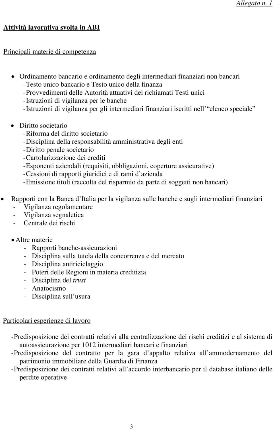 Provvedimenti delle Autorità attuativi dei richiamati Testi unici - Istruzioni di vigilanza per le banche - Istruzioni di vigilanza per gli intermediari finanziari iscritti nell elenco speciale