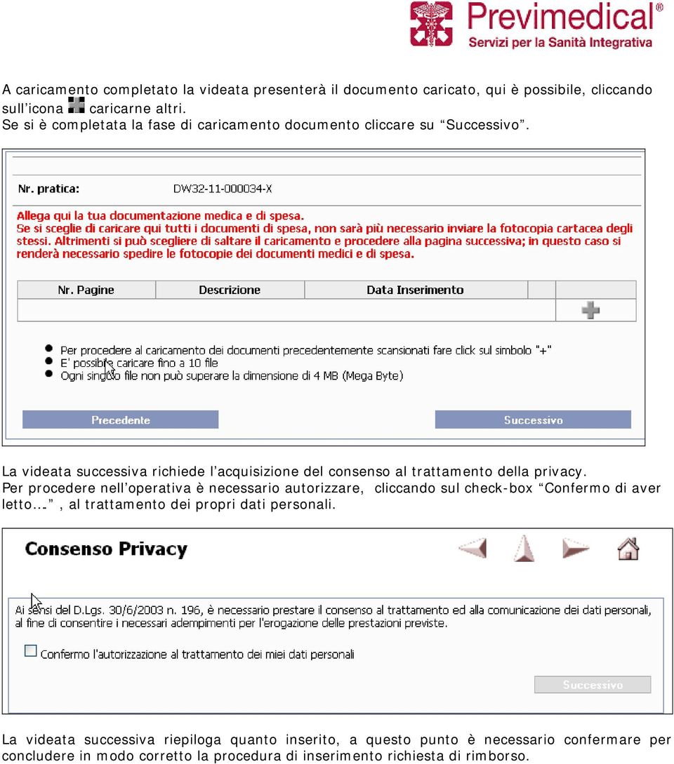 La videata successiva richiede l acquisizione del consenso al trattamento della privacy.