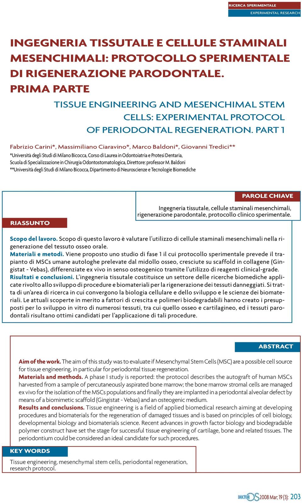 PART 1 Fabrizio Carini*, Massimiliano Ciaravino*, Marco Baldoni*, Giovanni Tredici** *Università degli Studi di Milano Bicocca, Corso di Laurea in Odontoiatria e Protesi Dentaria, Scuola di