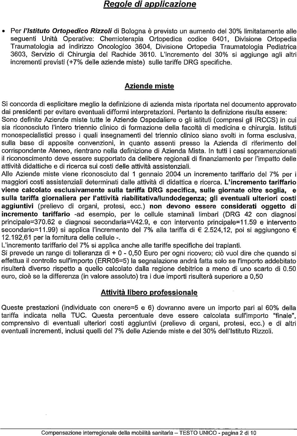 L'incremento del 30% si aggiunge agli altri incrementi previsti (+7% delle aziende miste) sulle tariffe DRG specifiche.