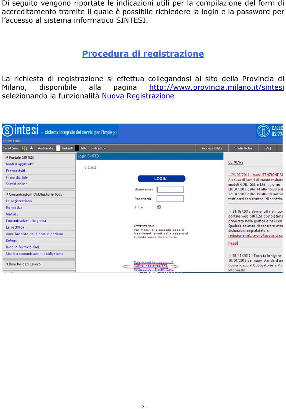 Procedura di registrazione La richiesta di registrazione si effettua collegandosi al sito della Provincia di