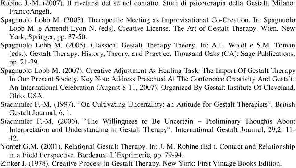 M. Toman (eds.). Gestalt Therapy. History, Theory, and Practice. Thousand Oaks (CA): Sage Publications, pp. 21-39. Spagnuolo Lobb M. (2007).