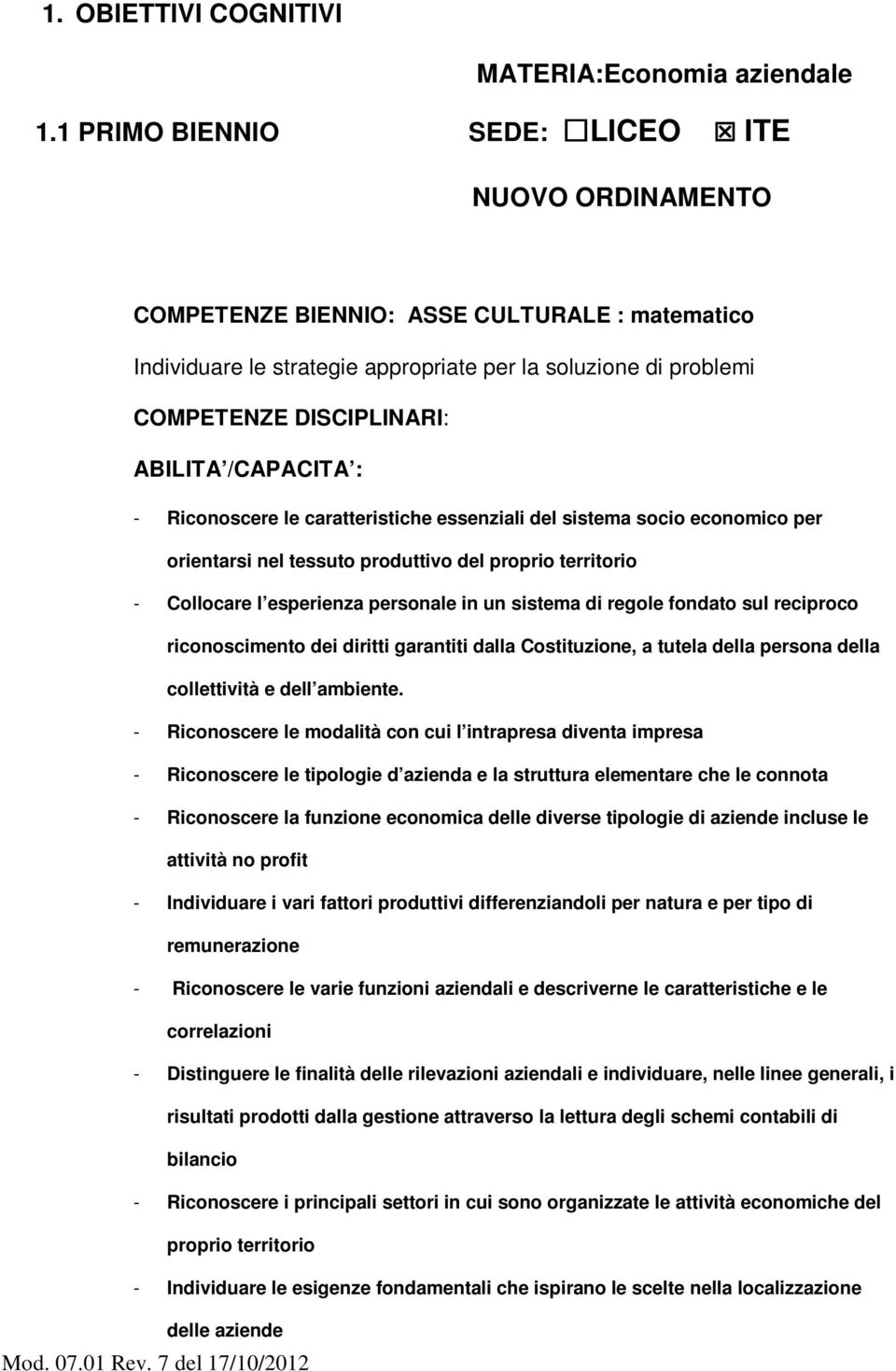 /CAPACITA : - Riconoscere le caratteristiche essenziali del sistema socio economico per orientarsi nel tessuto produttivo del proprio territorio - Collocare l esperienza personale in un sistema di