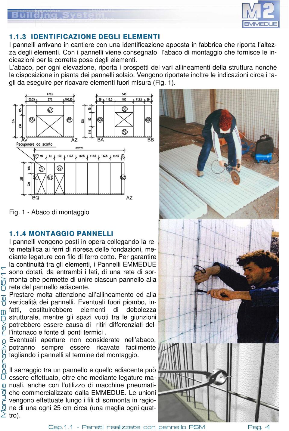 L abaco, per ogni elevazione, riporta i prospetti dei vari allineamenti della struttura nonché la disposizione in pianta dei pannelli solaio.