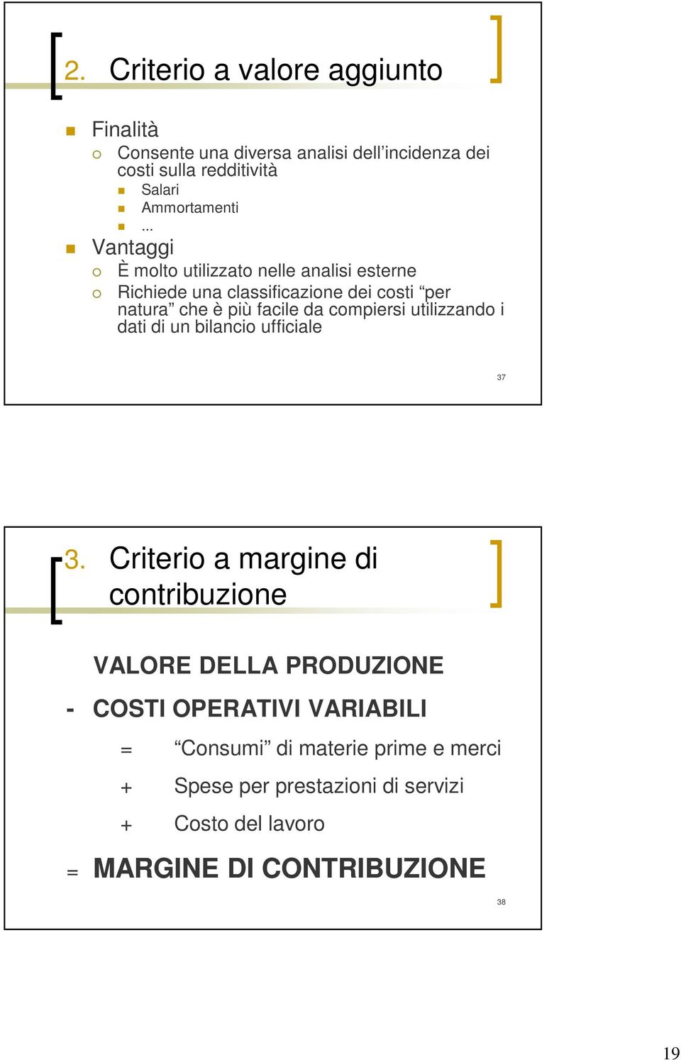 più facile da compiersi utilizzando i dati di un bilancio ufficiale 37 3.