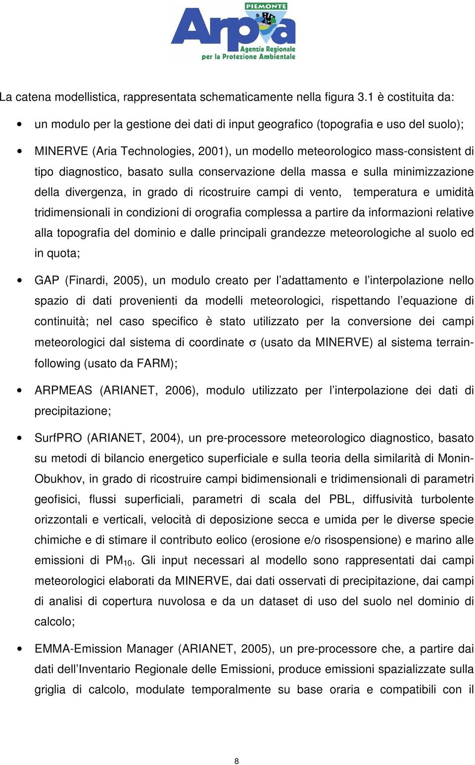 diagnostico, basato sulla conservazione della massa e sulla minimizzazione della divergenza, in grado di ricostruire campi di vento, temperatura e umidità tridimensionali in condizioni di orografia