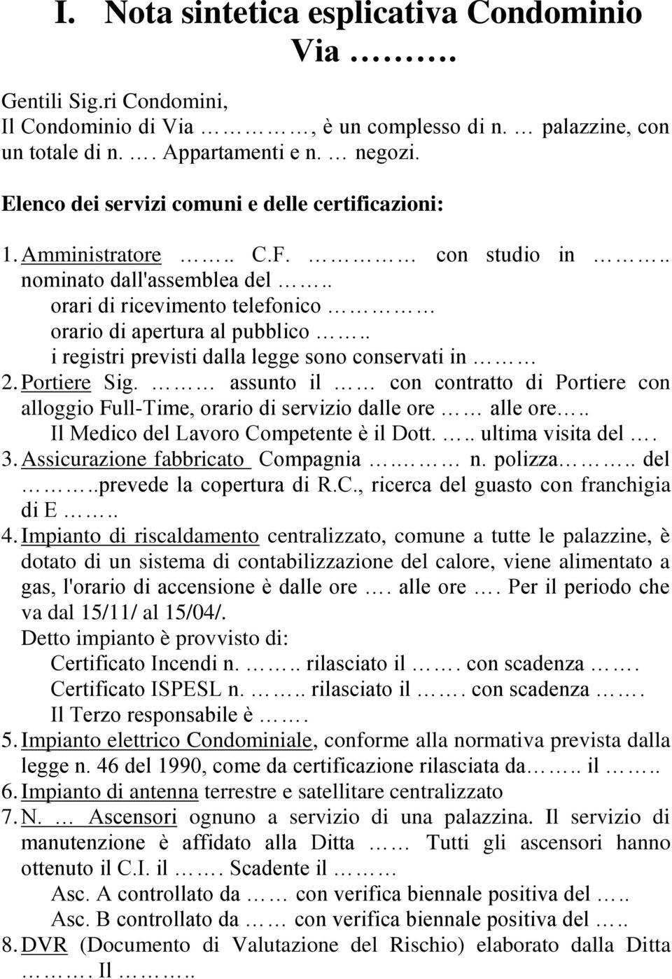 . i registri previsti dalla legge sono conservati in 2. Portiere Sig. assunto il con contratto di Portiere con alloggio Full-Time, orario di servizio dalle ore alle ore.