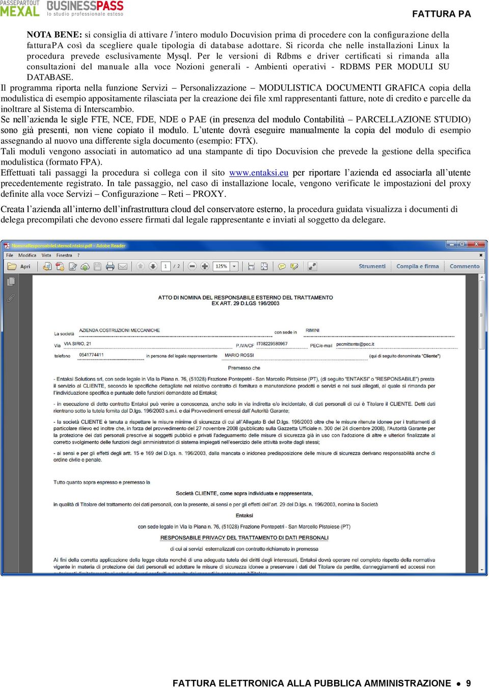 Per le versioni di Rdbms e driver certificati si rimanda alla consultazioni del manuale alla voce Nozioni generali - Ambienti operativi - RDBMS PER MODULI SU DATABASE.