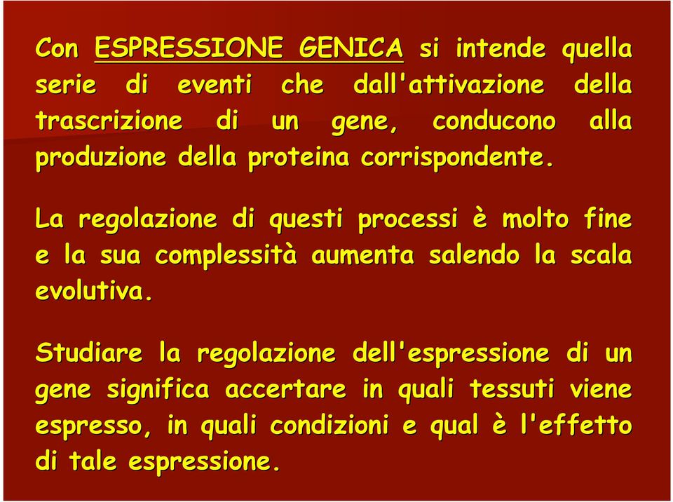 La regolazione di questi processi è molto fine e la sua complessità aumenta salendo la scala evolutiva.