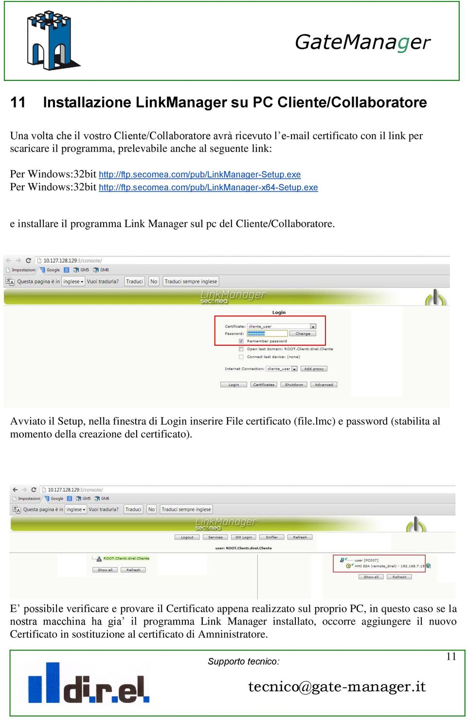 exe e installare il programma Link Manager sul pc del Cliente/Collaboratore. Avviato il Setup, nella finestra di Login inserire File certificato (file.