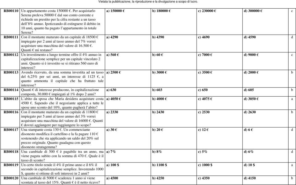 Ipotizzando di estinguere il debito in 10 anni, quanto ha pagato l appartamento in totale Serena?